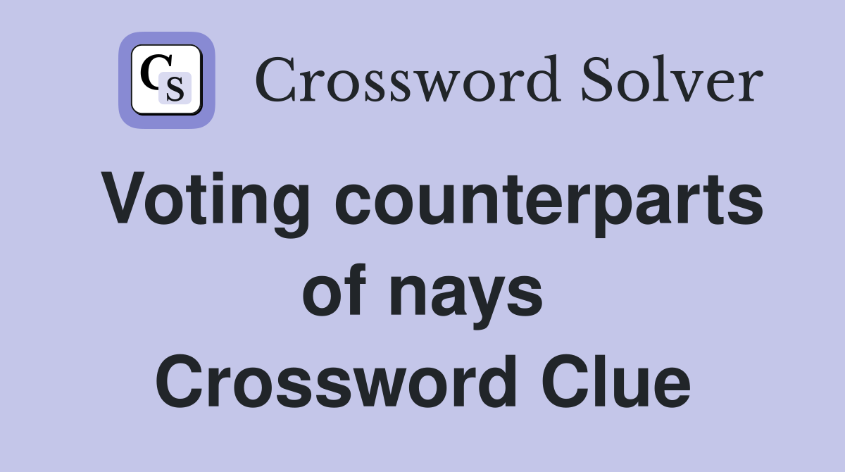 Voting counterparts of nays Crossword Clue Answers Crossword Solver